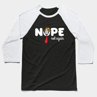 Nope Not Again Baseball T-Shirt